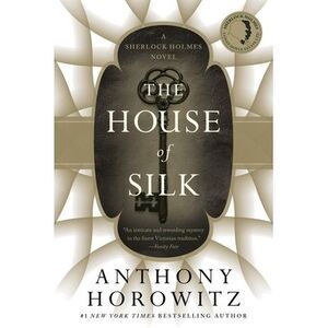 The House of Silk: A Sherlock Holmes Novel -- Anthony Horowitz